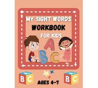 My Sight Words Workbook For Kids Ages 4-7: 100+ Engaging Alphabet Activity Pages with Essential Common Words for Preschool, 1st, and 2nd Grade Boys and Girls (Simple Fun Kid's Workbooks Collection)