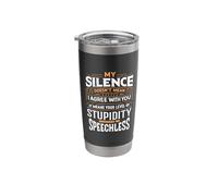 My Silence Doesn't Mean I Agree with You Sarcasm Humor Stainless Steel Insulated Tumbler
