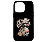 My Silence Is Suspicious So Is Theirs - Parent Humor Case for iPhone 14 Pro Max