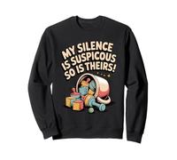 My Silence Is Suspicious So Is Theirs - Parent Humor Sweatshirt