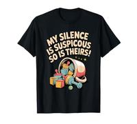 My Silence is Suspicious So is Theirs - Parent Humor T-Shirt