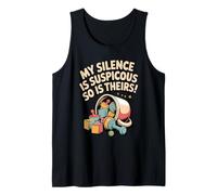 My Silence is Suspicious So is Theirs - Parent Humor Tank Top