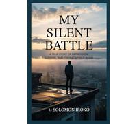 My Silent Battle: A True Story of Depression, Survival, and Finding Myself Again