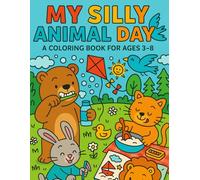 My Silly Animal Day: Cuddle Up with Crayons and Discover 50 Wholesome, Funny Animal Moments in This Charming Coloring Book