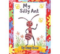 My Silly Ant: My Silly Ants Coloring Book! 30 unique, hand-drawn images of silly Ants on their busy adventures for Ages (3-5) (Busy Bees)