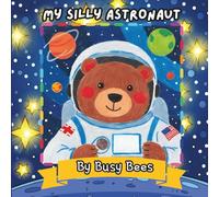 My Silly Astronaut: 35 Bold and Easy Images for Early Learners(Coloring Book for ages 3-5) (Busy Bees)