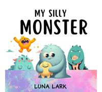 My Silly Monster: Children's Book About Emotions and Feelings: 3 (My Monsters)