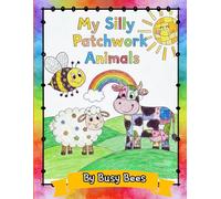 My Silly Patchwork Animals: (30 Images for Children 3-5) (Busy Bees)