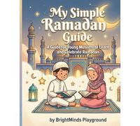 My Simple Ramadan Guide: A Guide for Young Muslims to Learn and Celebrate Ramadan (BrightMinds Ramadan Series)