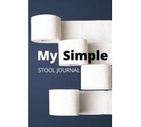 My Simple Stool Journal - DIY journal - Stool Diary - Log Bowel Movements with ease: Log stool/Poop/bowel movements on a simple and easy to read journal