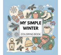 My Simple Winter Coloring Book: Easy, Bold and Simple Designs for Relaxation, Stress Relief and Creativity - Perfect for Adults, Teens and Beginners