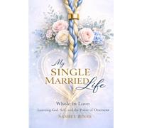 MY SINGLE MARRIED LIFE: Whole in Love: learning God, Self and The Power of Oneness