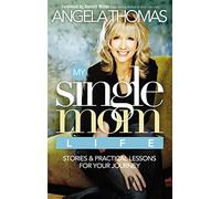 My Single Mom Life: Stories and Practical Lessons for Your Journey