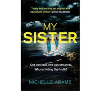 My Sister: an addictive psychological thriller with twists that grip you until the very last page