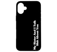 My Sister And I Talk Sh-t About You Funny Friends Matching Case for iPhone 16 Plus