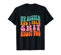 My Sister And I Talk Shit About You Funny Retro Women Sister T-Shirt