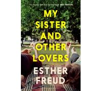 My Sister and Other Lovers : A captivating coming-of-age novel about love, sisterhood and secrets