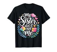My Sister Did It Not Me Cute Sibling Banters |- T-Shirt