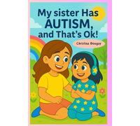 My sister has autism, and that's ok!