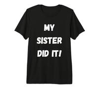 My Sister Has Managed It - Premium T-Shirt
