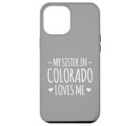My Sister In Colorado Loves Me Proud America USA State Case for iPhone 12 Pro Max