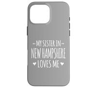 My Sister In New Hampshire Loves Me Proud America USA State Case for iPhone 16 Pro Max