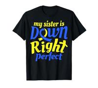 My Sister Is Down Right Perfect Down syndrome Awareness Gift T-Shirt