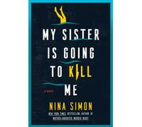 My Sister Is Going to Kill Me : A Novel