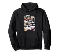 My Sister Is My Favorite Person To Blame Pullover Hoodie