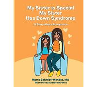 My Sister is Special, My Sister Has Down Syndrome: A Story About Acceptance: Volume 2 (Special Needs)