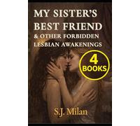 My Sister’s Best Friend & Other Forbidden Lesbian Awakenings: Four First-Time WLW Romance Stories