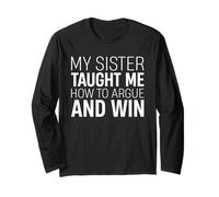 My Sister Taught Me How To Argue And Win Sibling Love Family Long Sleeve T-Shirt