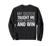 My Sister Taught Me How To Argue And Win Sibling Love Family Sweatshirt
