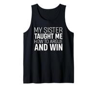 My Sister Taught Me How To Argue And Win Sibling Love Family Tank Top