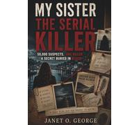 My Sister the Serial Killer: 50,000 Suspects, One Killer and a Secret Buried in Blood