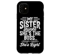 My Sister Thinks She's The Boss She's Right Funny Sister Case for iPhone 11