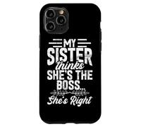 My Sister Thinks She's The Boss She's Right Funny Sister Case for iPhone 11 Pro