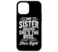 My Sister Thinks She's The Boss She's Right Funny Sister Case for iPhone 12 Pro Max