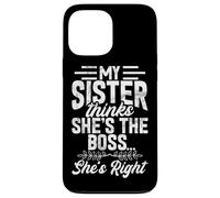 My Sister Thinks She's The Boss She's Right Funny Sister Case for iPhone 13 Pro Max