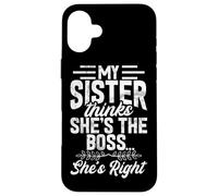 My Sister Thinks She's The Boss She's Right Funny Sister Case for iPhone 16 Plus