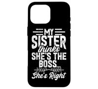 My Sister Thinks She's The Boss She's Right Funny Sister Case for iPhone 16 Pro Max