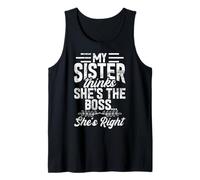My Sister Thinks She's The Boss She's Right Funny Sister Tank Top