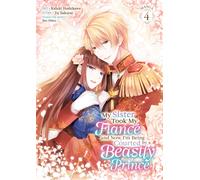 My Sister Took My Fiance and Now I'm Being Courted by a Beastly Prince (Manga) Vol. 4