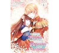My Sister Took My Fiancé and Now I'm Being Courted by a Beastly Prince (Manga) Vol. 4 (My Sister Took My Fiance and Now I'm Being Courted by a Beastly Prince (Manga))