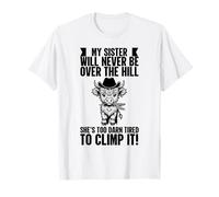My Sister Will Never Be Over The Hill She's Too Darn Tired T-Shirt