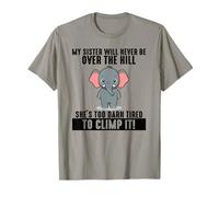 My Sister Will Never Be Over The Hill She's Too Darn Tired T-Shirt