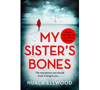 My Sister's Bones: 'A gripping rollercoaster ride of a thriller that keeps you in there right to the last page'