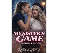 My Sister's Game: Heather's Bloom: 1 (My Sister's Game (Blackmail & Forced Feminization Series))