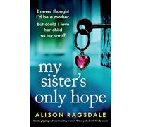 My Sister's Only Hope: Utterly gripping and heartbreaking women's fiction packed with family secrets