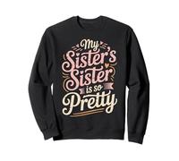 My Sister's Sister Is So Pretty Funny Joke Sweatshirt